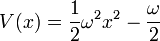 V(x) = {1\over 2} \omega^2 x^2 - {\omega \over 2}
\,
