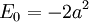 E_0 = - 2a^2
\,