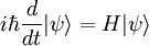 i\hbar {d\over dt} |\psi\rangle = H |\psi\rangle