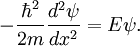 - \frac {\hbar ^2}{2m} \frac {d ^2 \psi}{dx^2} = E \psi.