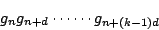 \begin{displaymath}
g_ng_{n+d}\cdots\cdots g_{n+(k-1)d}
\end{displaymath}