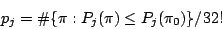 \begin{displaymath}
p_j=\char93 \{\pi :P_j(\pi)\leq P_j(\pi_0)\}/32!
\end{displaymath}